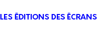 Les éditions des écrans